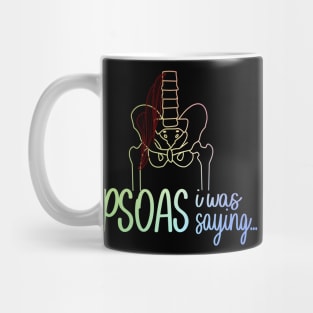 Psoas I Was Saying Mug